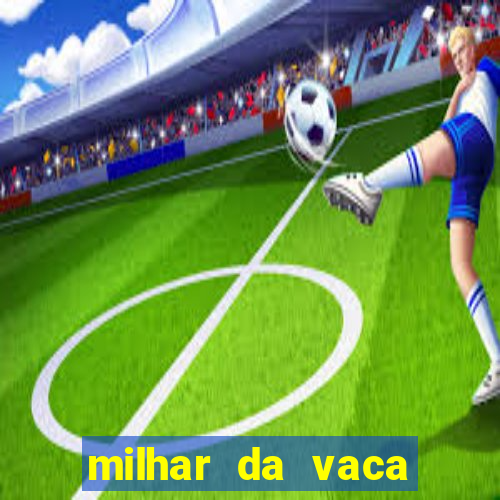 milhar da vaca mais atrasada